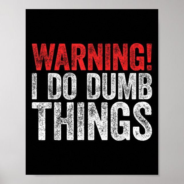 Póster Warning I Do Dumb Things Sarcastic Shirt  (Frente)