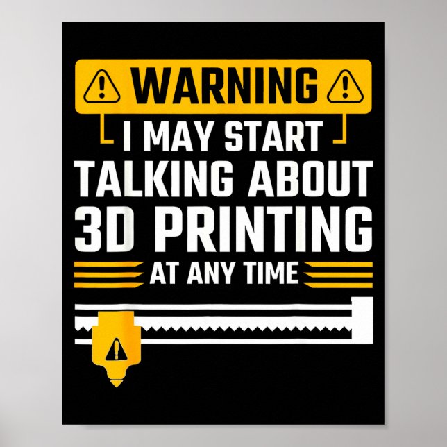 Póster Warning I May Start Talking About 3d Printing Tech (Frente)