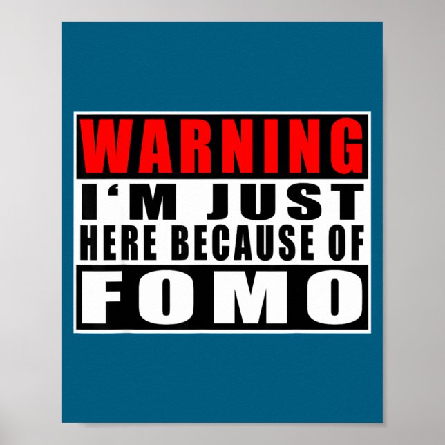 Póster Warning I'm Just Here Because Of Fomo Funny Quote  (Frente)