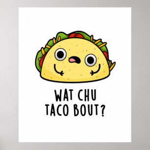 Póster Wat Chu Taco Bout Cute Taco Pun