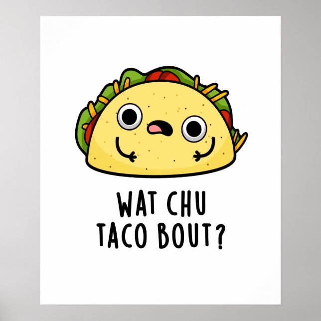 Póster Wat Chu Taco Bout Cute Taco Pun (Frente)