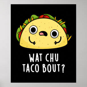 Póster Wat Chu Taco Bout Funny Taco Pun Dark BG