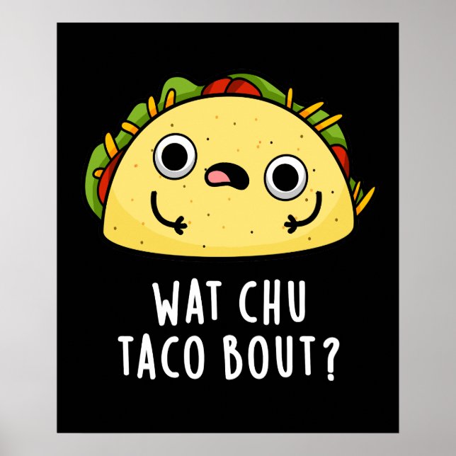 Póster Wat Chu Taco Bout Funny Taco Pun Dark BG (Frente)