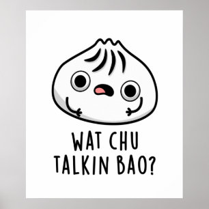 Póster Wat Chu Talkin Bao Funny Dimsum Pun