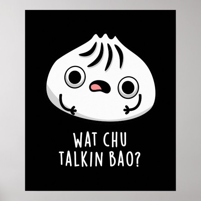 Póster Wat Chu Talkin Bao Funny Dimsum Pun Dark BG (Frente)