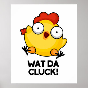 Póster Wat Da Cluck Funny Chicken Pun