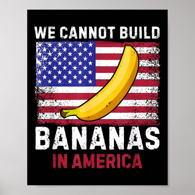 Póster We Cannot Build Bananas In America - Funny  (Frente)