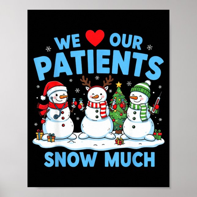 Póster We Love Our Patients Snow Much Funny Snowman Chris (Frente)