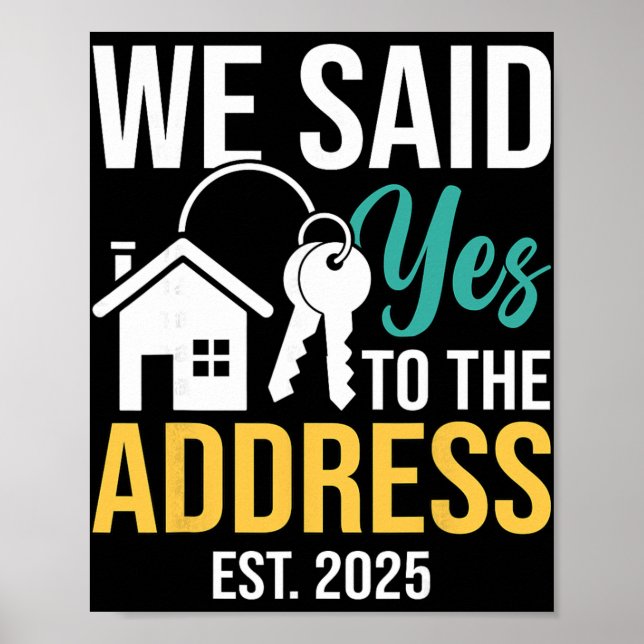 Póster We Said Yes To The Address Est. 2025 Homeowner Hou (Frente)