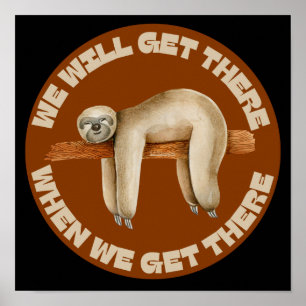 Póster WE WILL GET THERE WHEN WE GET THERE funny sloth