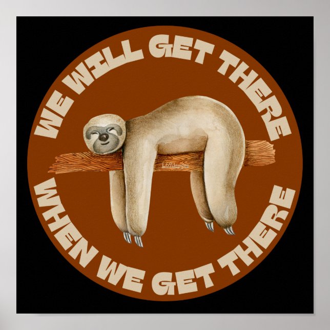 Póster WE WILL GET THERE WHEN WE GET THERE funny sloth    (Frente)