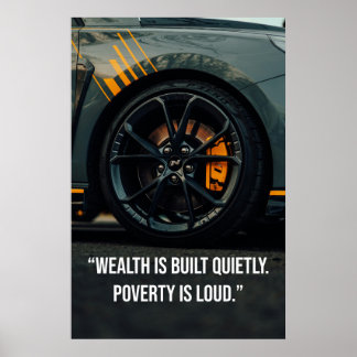 Póster Wealth Is Built Quietly. Poverty Is Loud - Poster