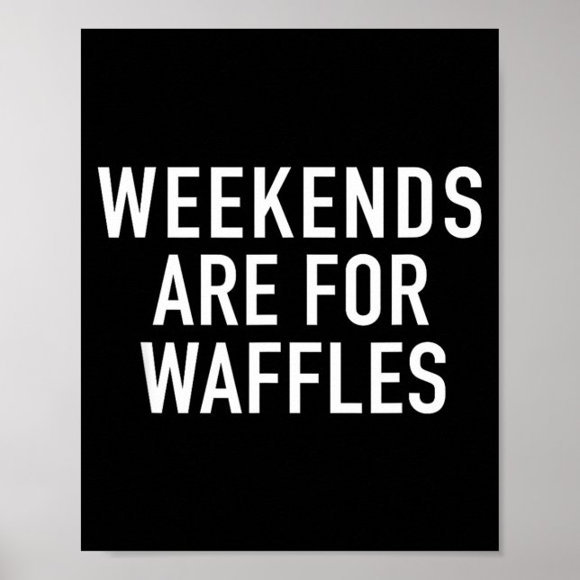 Póster Weekends Are For Waffles - Pular Funny Food Quote  (Frente)