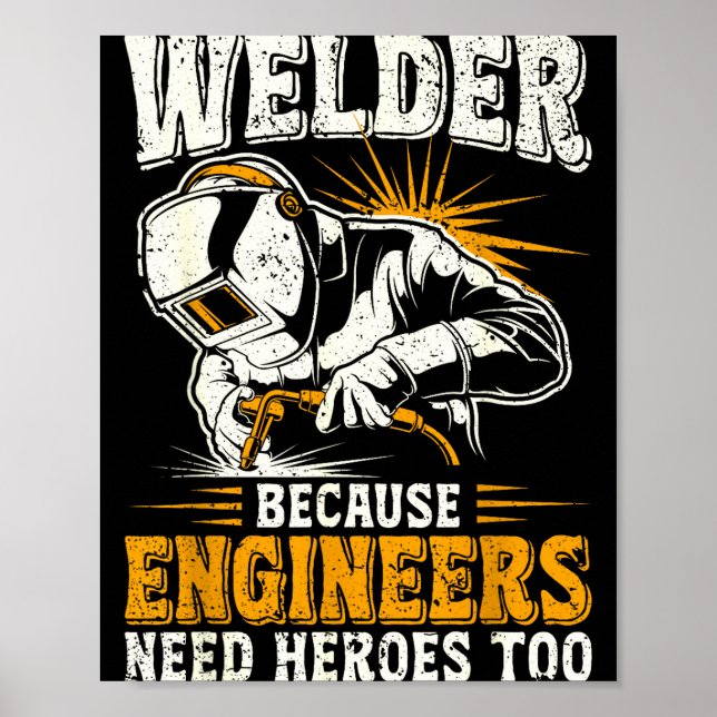 Póster Welder Because Engineers Need Heroes Too Funny Wel (Frente)