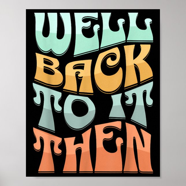 Póster Well Back To It Then Funny Motivational Design  (Frente)