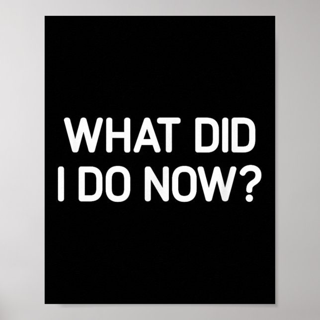 Póster What Did I Do Now, Funny, Jokes, Sarcastic  (Frente)