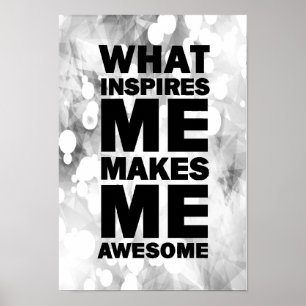 Póster What Inspires Me Makes Me Awesome