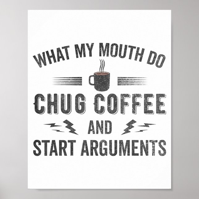 Póster What My Mouth Do Chug Coffee And Start Arguments  (Frente)