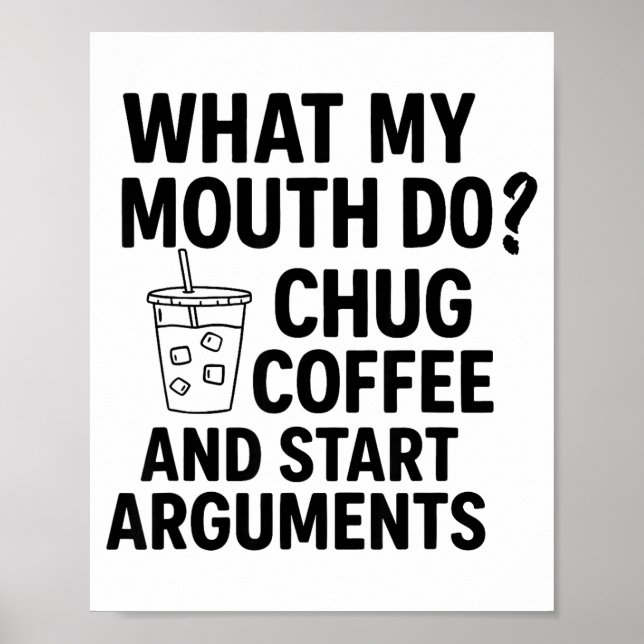 Póster What My Mouth Do Chug Coffee And Start Arguments F (Frente)