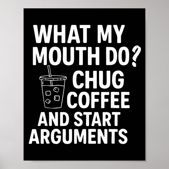 Póster What My Mouth Do Chug Coffee And Start Arguments F (Frente)