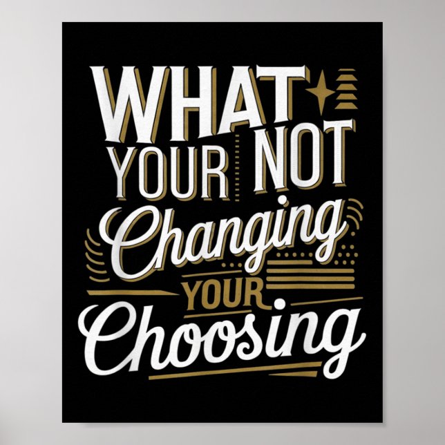 Póster What Your Not Changing Your Choosing Motivational  (Frente)