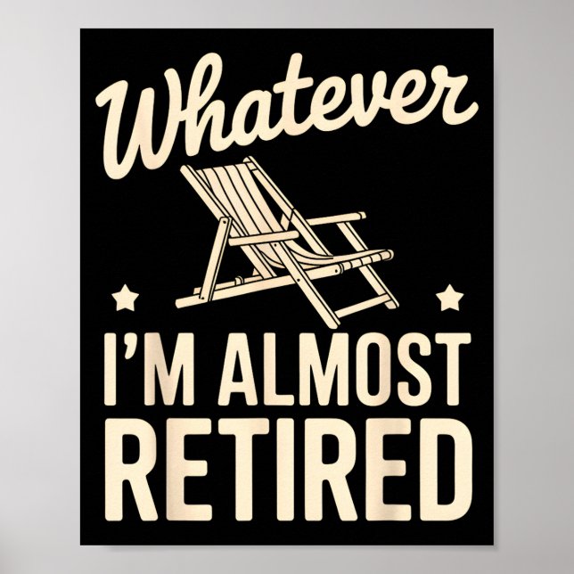 Póster Whatever I Am Almost Retired Funny Humor Retiremen (Frente)