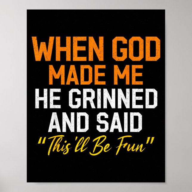 Póster When God Made Me He Grinned Humorous Funny Sarcast (Frente)