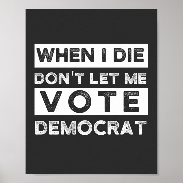 Póster When I Die Don't Let Me Vote Democat (Frente)