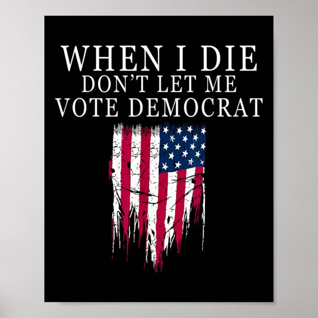 Póster When I Die Don't Let Me Vote Democrat  (Frente)