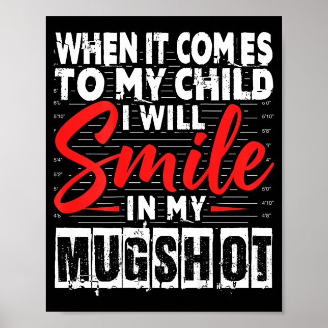 Póster When It Comes To My Child I Will Smile In My Mugsh (Frente)