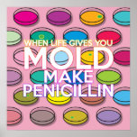 Póster When Life Gives You Mold Positive Science Quote<br><div class="desc">When Life Gives You Mold Make Penicillin,  humorous science poster. A fun modern science inspired design to engage and brighten science teachers classrooms,  science students rooms or for anyone who is fascinated by science. Designed by Thisisnotme©</div>