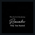 Póster when you feel like quitting remember why you start<br><div class="desc">when you feel like quitting remember why you started</div>