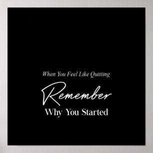 Póster when you feel like quitting remember why you start
