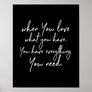 Póster when you love what you have you have everything yo