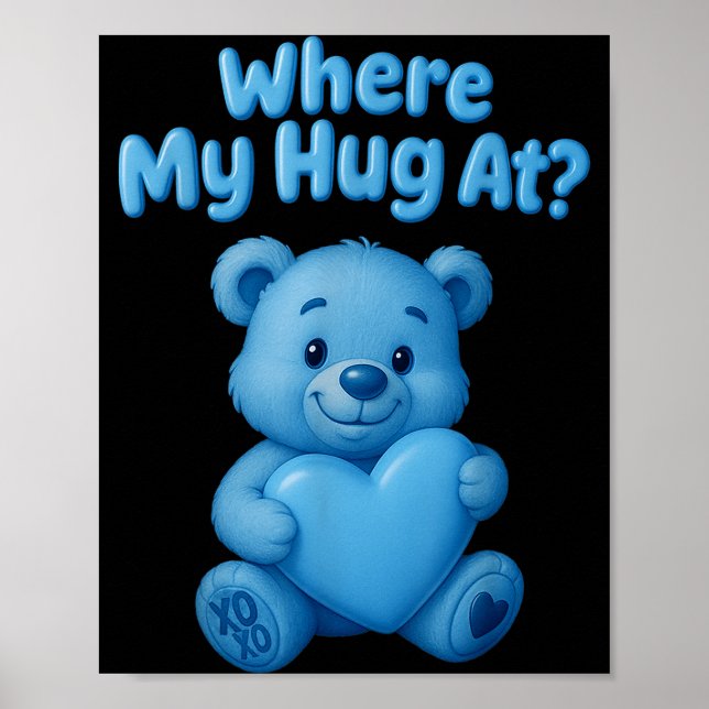 Póster Where My Hug At Cute Teddy Bear Holdin Heart Funny (Frente)