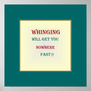 Póster "Whinging le conseguirá en ninguna parte " el
