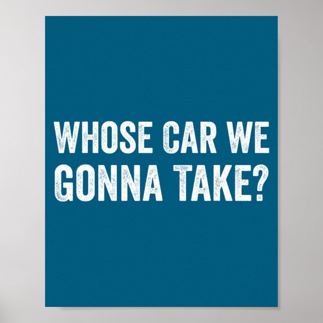 Póster Whose Car We Gonna Take_ Funny Quote  (Frente)