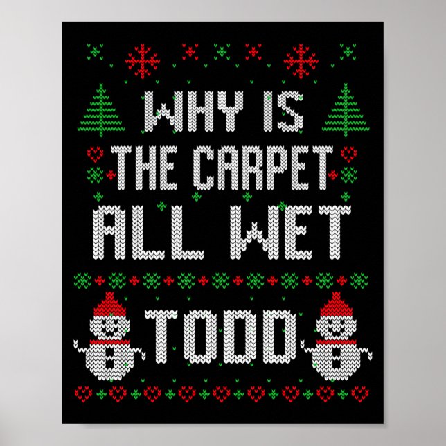Póster Why Is The Carpet All Wet Todd  (Frente)
