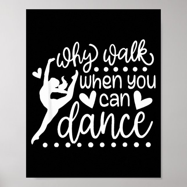 Póster Why Walk When You Can Dance Cute Ballet Recital  (Frente)