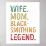 Póster Wife Mom Blacksmithing Legend Blacksmith Gift<br><div class="desc">Funny Wife Mom Blacksmithing Legend design. Ideal Mother's Day Birthday or Christmas Blacksmith Metalworker & forging Gift for your wife or mom. Retro present for women,  grandma on Mothers Day or Thanksgiving.</div>