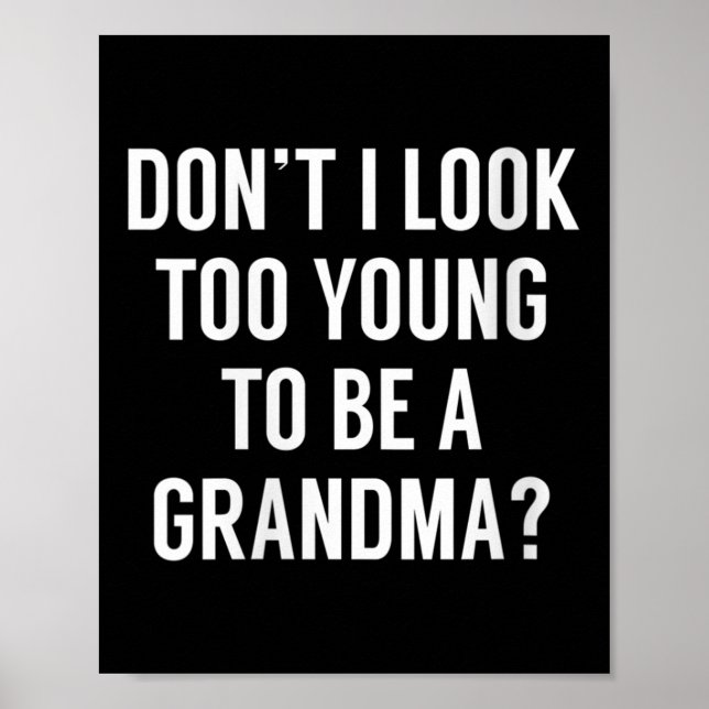 Póster Womens Don't I Look Too Young To Be A Grandma_ Fun (Frente)