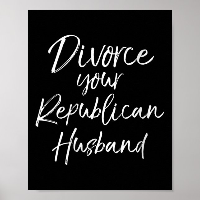 Póster Womens Funny Litical Quote Joke Divorce Your Repub (Frente)