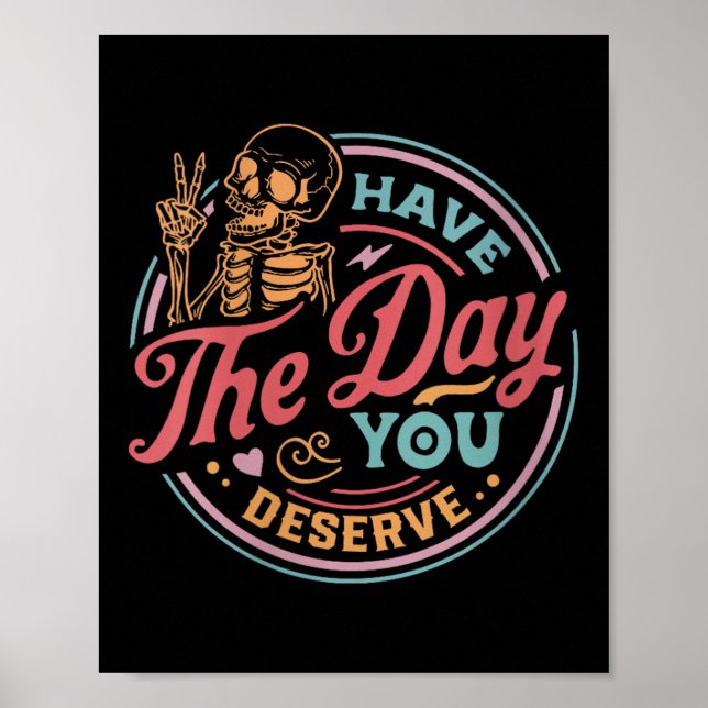 Póster Womens Have The Day You Deserve Sarcastic Skeleton (Frente)