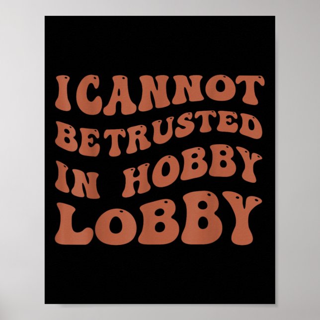 Póster Womens I Cannot Be Trusted In Hobby Lobby  (Frente)