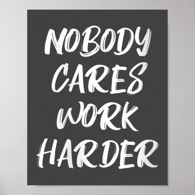 Póster Womens Nobody Cares Work Harder Sarcastic Motivati (Frente)