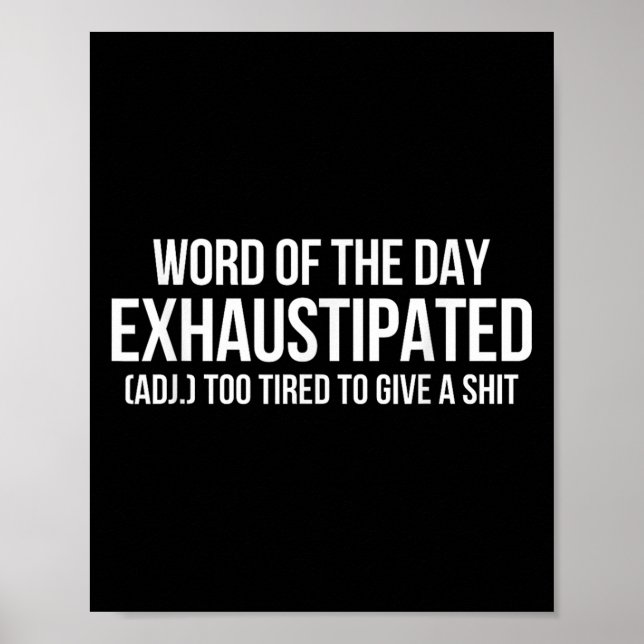 Póster Word Of The Day Exhaustipated Adj Too Tired To Giv (Frente)