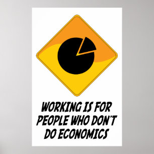 Póster Working Is For People Who Don't Do Economics