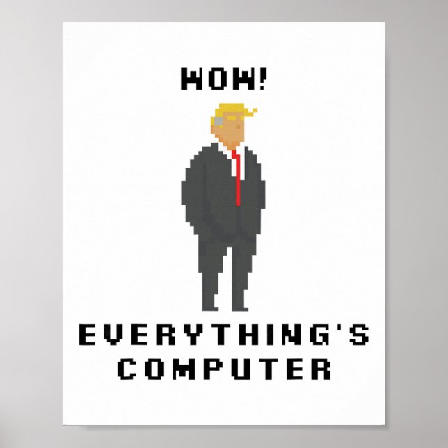 Póster Wow Todo Es Computadora Trump Divertido Meme Decir (Frente)