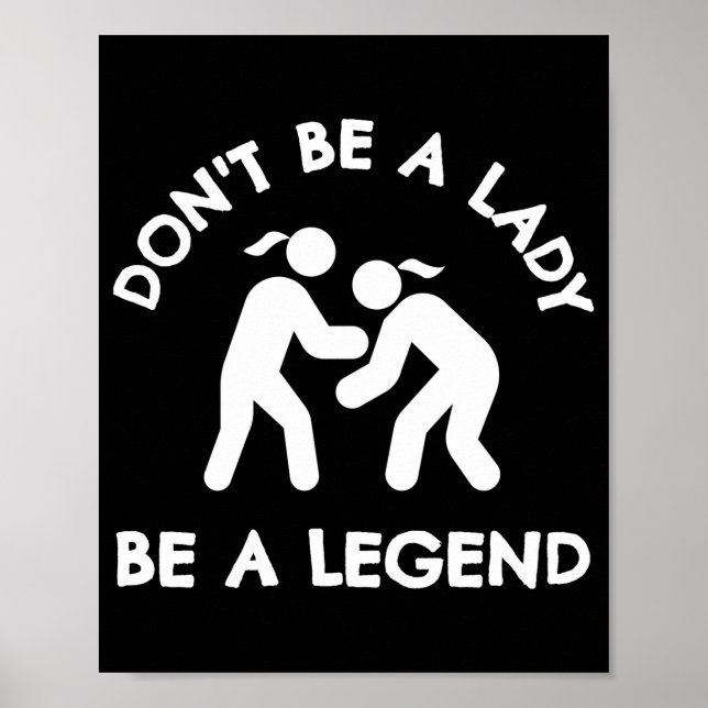 Póster Wrestling Dont Be A Lady Be A Legend  (Frente)
