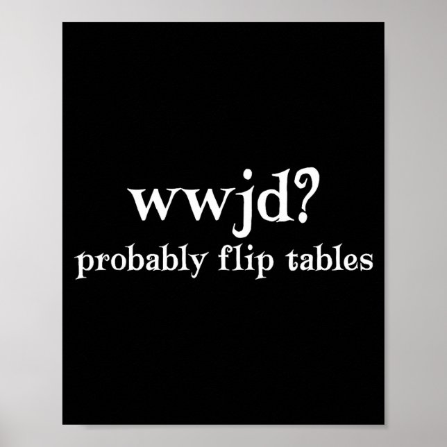 Póster Wwjd Probably Flip Tables Funny Christian Humor  (Frente)